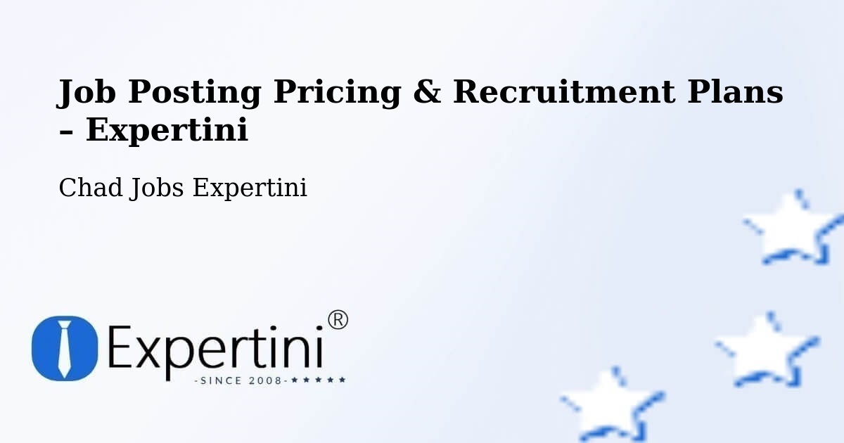 Job Posting Pricing & Recruitment Plans – N'Djamena - N'Djamena, Chad Jobs Expertini